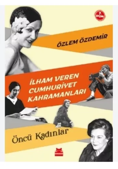 İLHAM VEREN CUMHURİYET KAHRAMANLARI - ÖNCÜ KADINL